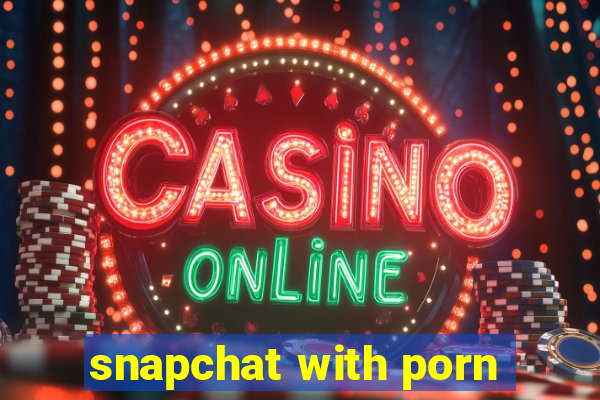 snapchat with porn